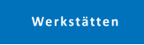 Werkstätten